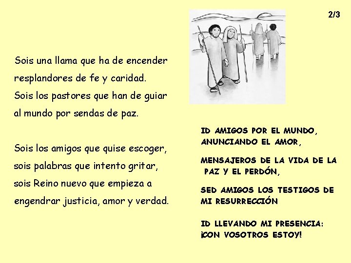 2/3 Sois una llama que ha de encender resplandores de fe y caridad. Sois 2/3 Sois una llama que ha de encender resplandores de fe y caridad. Sois