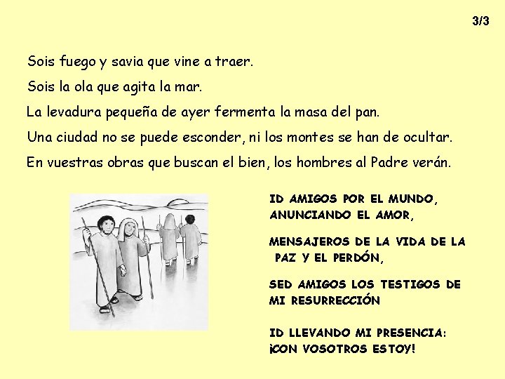 3/3 Sois fuego y savia que vine a traer. Sois la ola que agita 3/3 Sois fuego y savia que vine a traer. Sois la ola que agita
