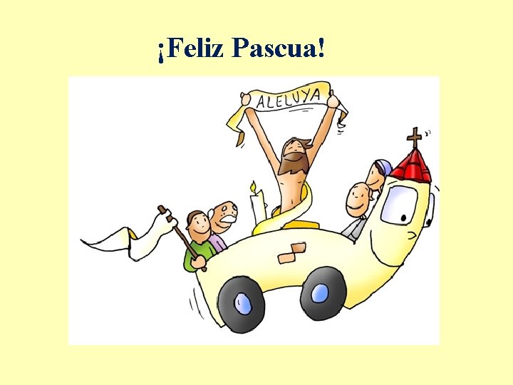 ¡Feliz Pascua! ¡Feliz Pascua!
