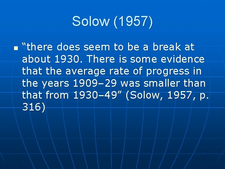 Solow (1957) n “there does seem to be a break at about 1930. There