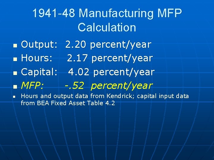 1941 -48 Manufacturing MFP Calculation n n Output: Hours: Capital: MFP: 2. 20 percent/year