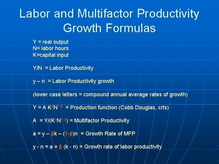 Labor and Multifactor Productivity Growth Formulas Y = real output N= labor hours K=capital