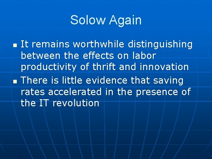 Solow Again n n It remains worthwhile distinguishing between the effects on labor productivity
