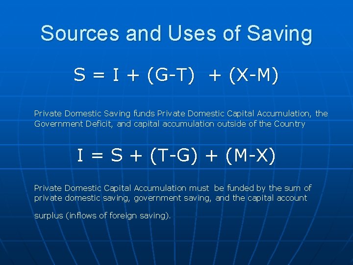 Sources and Uses of Saving S = I + (G-T) + (X-M) Private Domestic