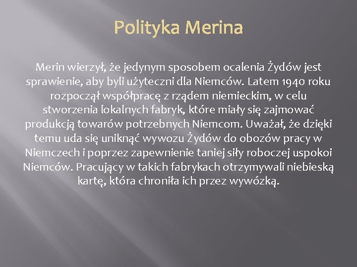 Polityka Merin wierzył, że jedynym sposobem ocalenia Żydów jest sprawienie, aby byli użyteczni dla