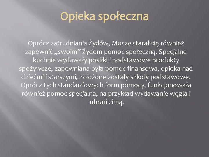 Opieka społeczna Oprócz zatrudniania Żydów, Mosze starał się również zapewnić „swoim” Żydom pomoc społeczną.