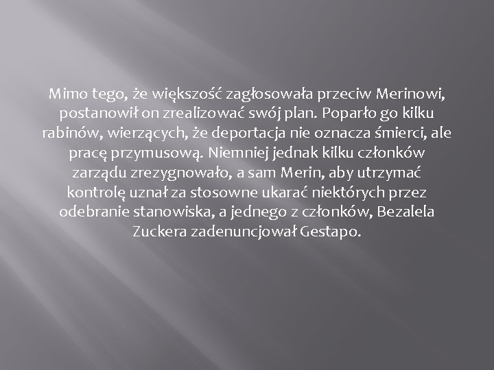 Mimo tego, że większość zagłosowała przeciw Merinowi, postanowił on zrealizować swój plan. Poparło go