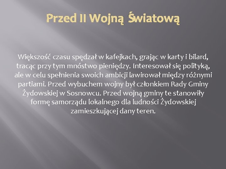 Przed II Wojną Światową Większość czasu spędzał w kafejkach, grając w karty i bilard,