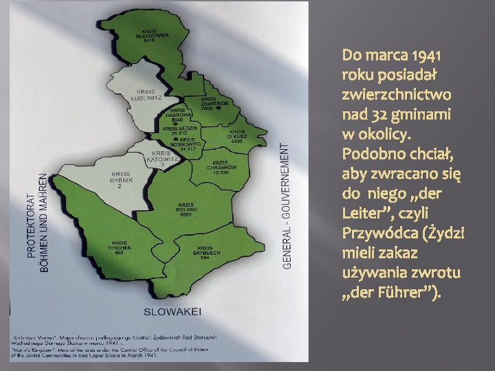 Do marca 1941 roku posiadał zwierzchnictwo nad 32 gminami w okolicy. Podobno chciał, aby