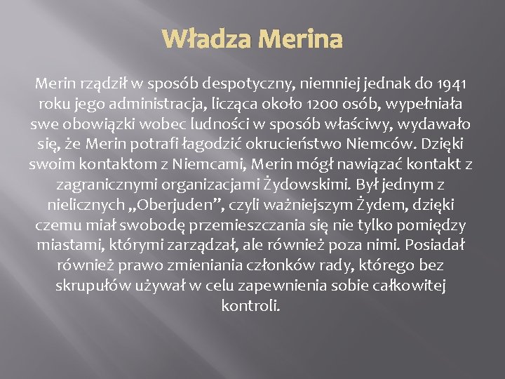 Władza Merin rządził w sposób despotyczny, niemniej jednak do 1941 roku jego administracja, licząca