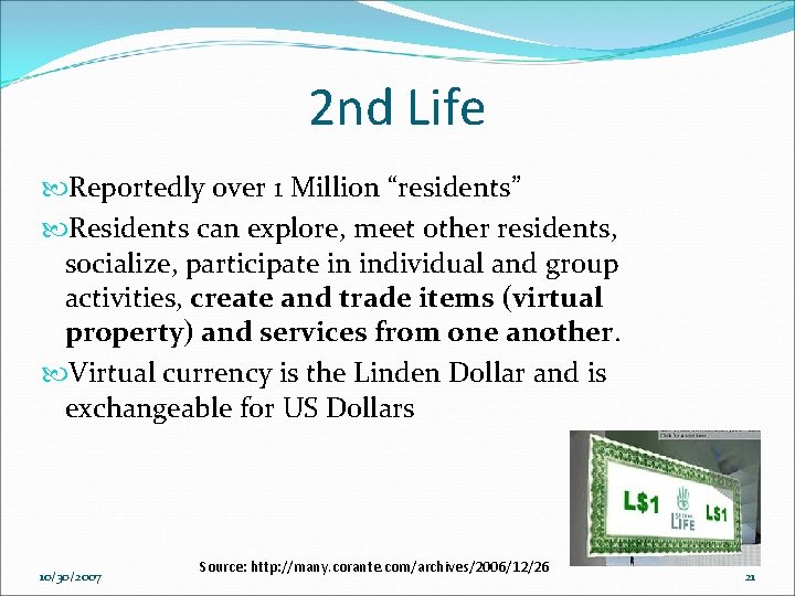 2 nd Life Reportedly over 1 Million “residents” Residents can explore, meet other residents,