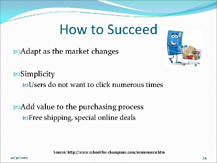 How to Succeed Adapt as the market changes Simplicity Users do not want to