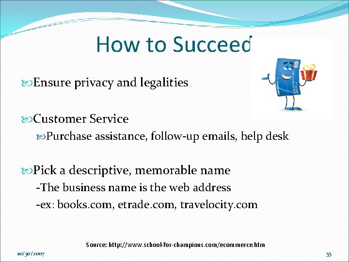 How to Succeed Ensure privacy and legalities Customer Service Purchase assistance, follow-up emails, help