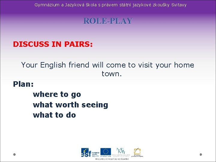 Gymnázium a Jazyková škola s právem státní jazykové zkoušky Svitavy ROLE-PLAY DISCUSS IN PAIRS: