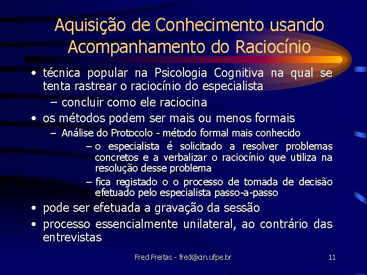 Aquisição de Conhecimento usando Acompanhamento do Raciocínio • técnica popular na Psicologia Cognitiva na