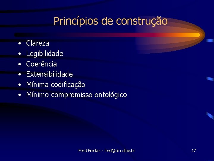 Princípios de construção • • • Clareza Legibilidade Coerência Extensibilidade Mínima codificação Mínimo compromisso