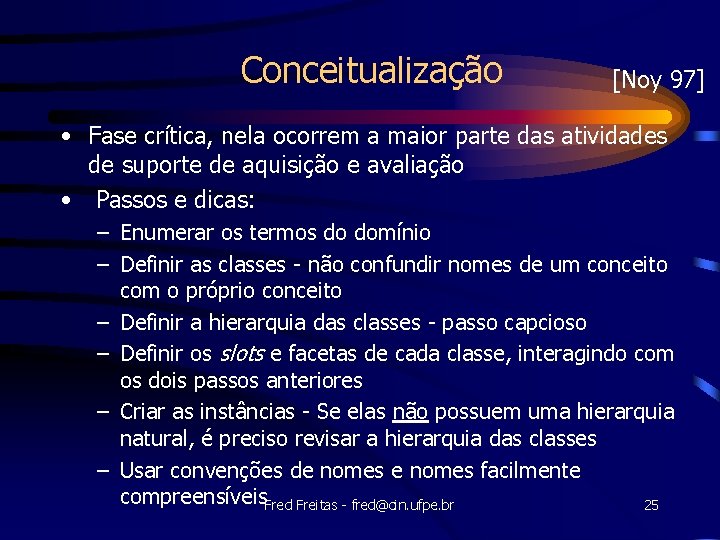 Conceitualização [Noy 97] • Fase crítica, nela ocorrem a maior parte das atividades de