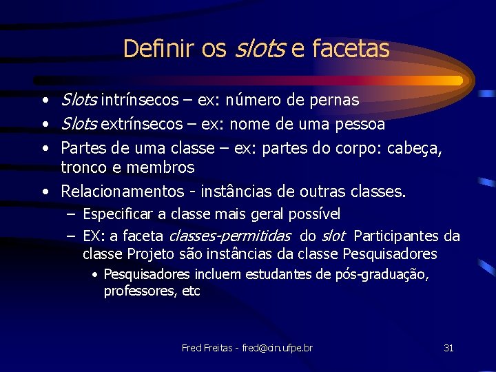 Definir os slots e facetas • Slots intrínsecos – ex: número de pernas •