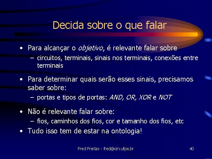 Decida sobre o que falar • Para alcançar o objetivo, é relevante falar sobre