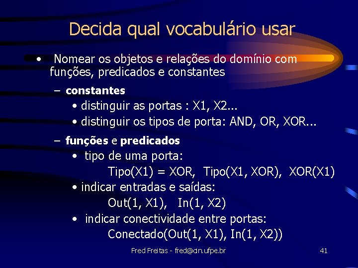 Decida qual vocabulário usar • Nomear os objetos e relações do domínio com funções,