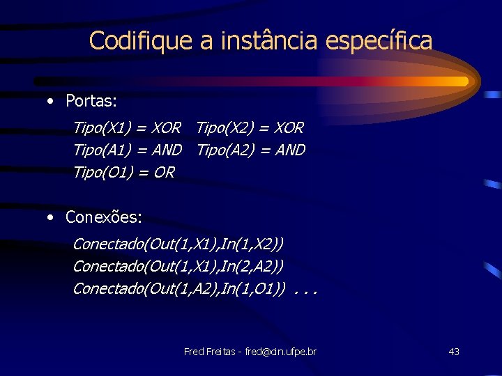 Codifique a instância específica • Portas: Tipo(X 1) = XOR Tipo(X 2) = XOR