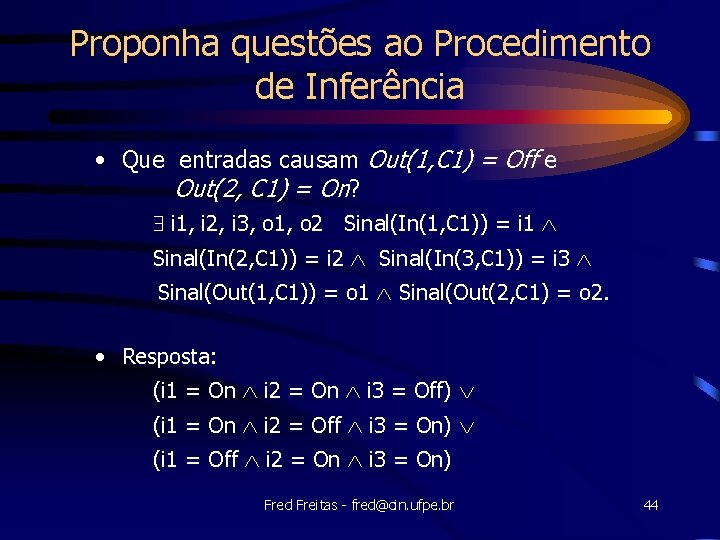 Proponha questões ao Procedimento de Inferência • Que entradas causam Out(1, C 1) =