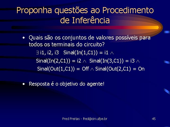 Proponha questões ao Procedimento de Inferência • Quais são os conjuntos de valores possíveis