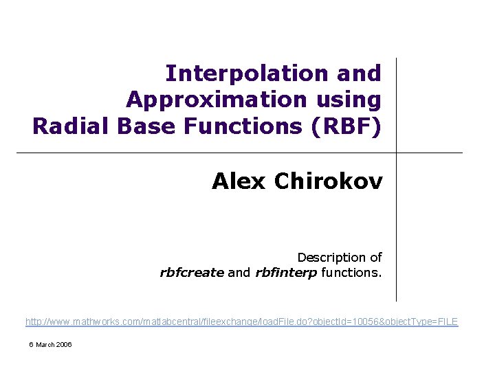 Interpolation and Approximation using Radial Base Functions (RBF) Alex Chirokov Description of rbfcreate and