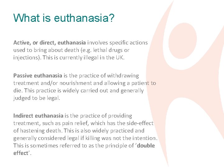 What is euthanasia? Active, or direct, euthanasia involves specific actions used to bring about