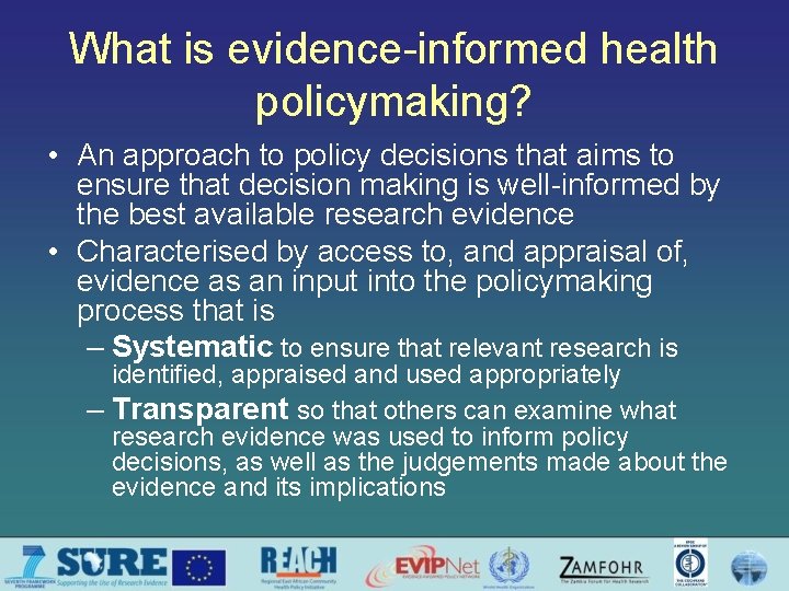 What is evidence-informed health policymaking? • An approach to policy decisions that aims to