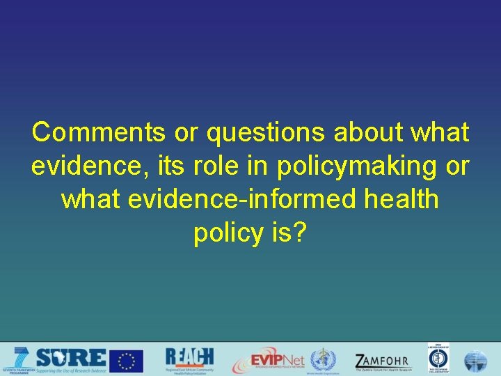 Comments or questions about what evidence, its role in policymaking or what evidence-informed health