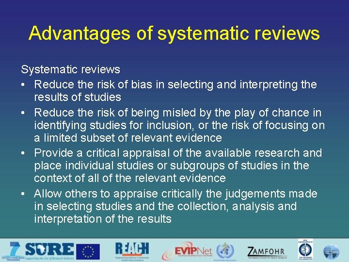 Advantages of systematic reviews Systematic reviews • Reduce the risk of bias in selecting