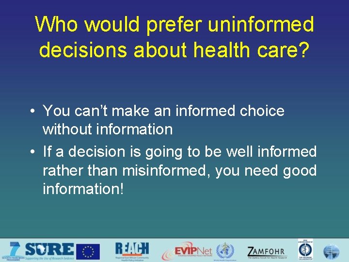 Who would prefer uninformed decisions about health care? • You can’t make an informed