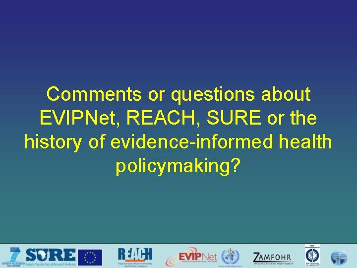 Comments or questions about EVIPNet, REACH, SURE or the history of evidence-informed health policymaking?