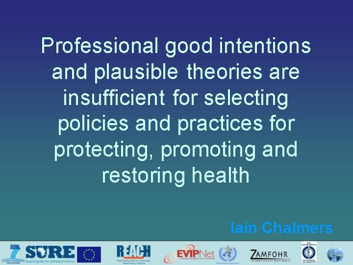 Professional good intentions and plausible theories are insufficient for selecting policies and practices for