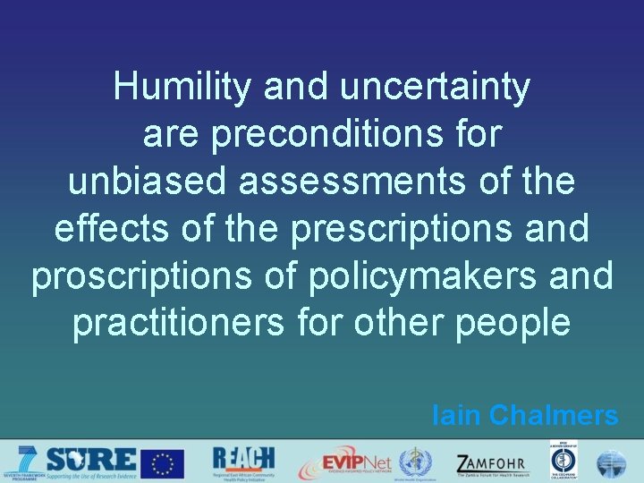 Humility and uncertainty are preconditions for unbiased assessments of the effects of the prescriptions