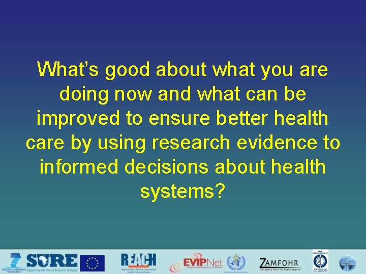 What’s good about what you are doing now and what can be improved to