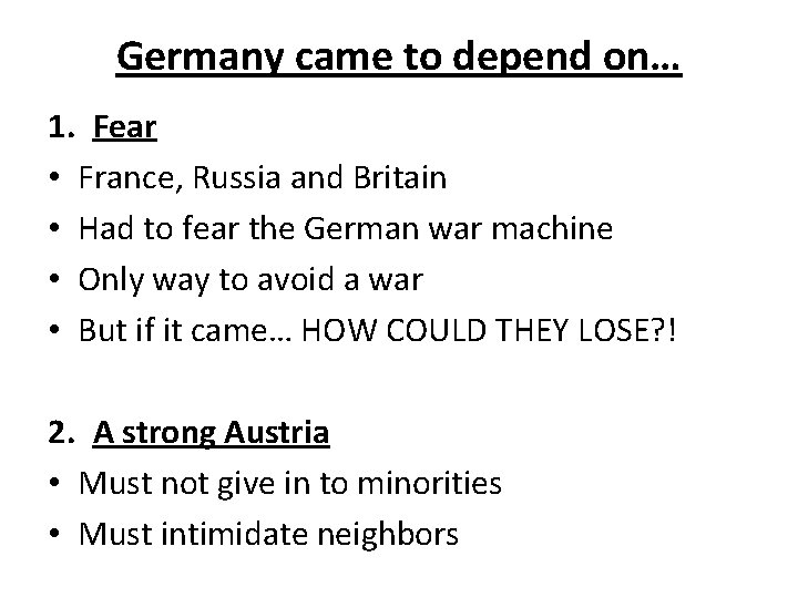 Germany came to depend on… 1. Fear • France, Russia and Britain • Had