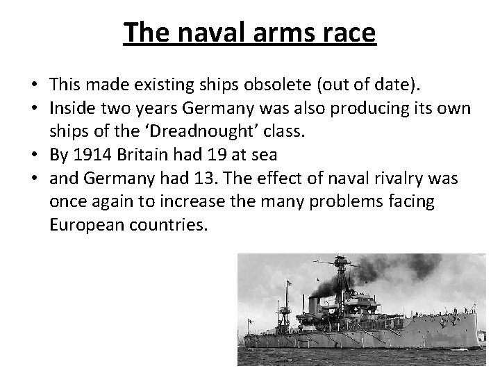 The naval arms race • This made existing ships obsolete (out of date). •