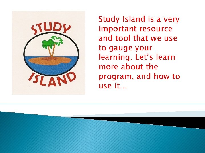 Study Island is a very important resource and tool that we use to gauge