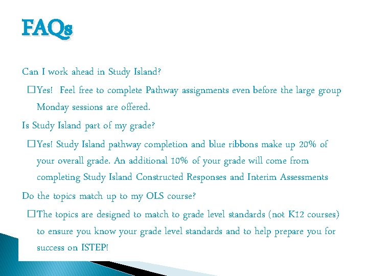 FAQs Can I work ahead in Study Island? � Yes! Feel free to complete
