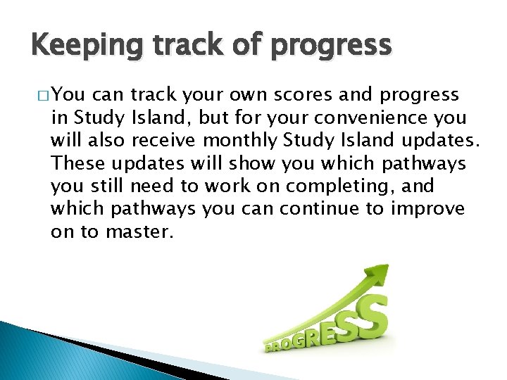 Keeping track of progress � You can track your own scores and progress in