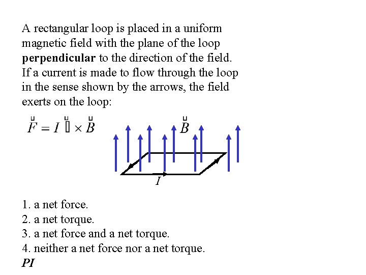 A rectangular loop is placed in a uniform magnetic field with the plane of