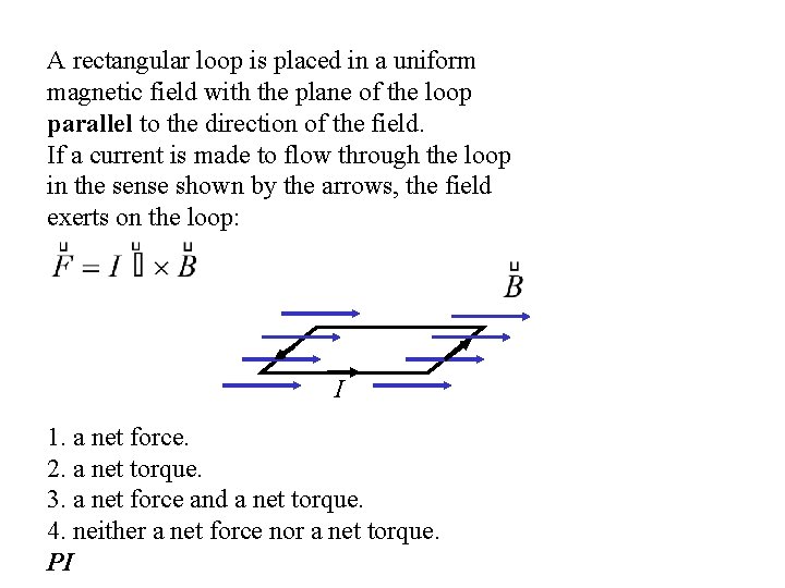 A rectangular loop is placed in a uniform magnetic field with the plane of