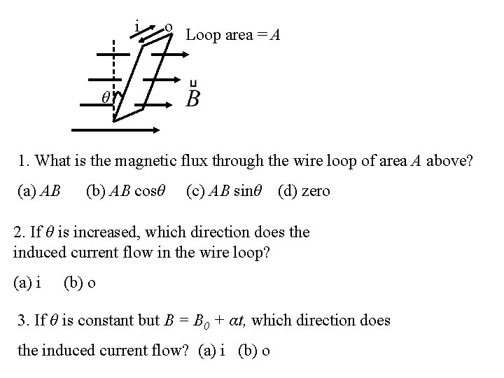 i o Loop area = A θ 1. What is the magnetic flux through