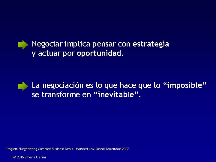 Negociar implica pensar con estrategia y actuar por oportunidad. La negociación es lo que