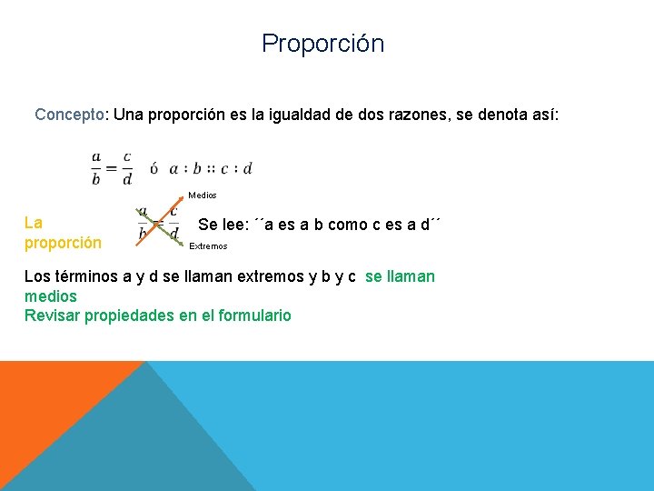  Proporción Concepto: Una proporción es la igualdad de dos razones, se denota así: