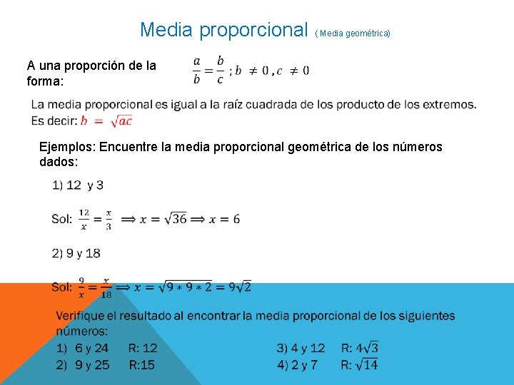  Media proporcional ( Media geométrica) A una proporción de la forma: Ejemplos: Encuentre