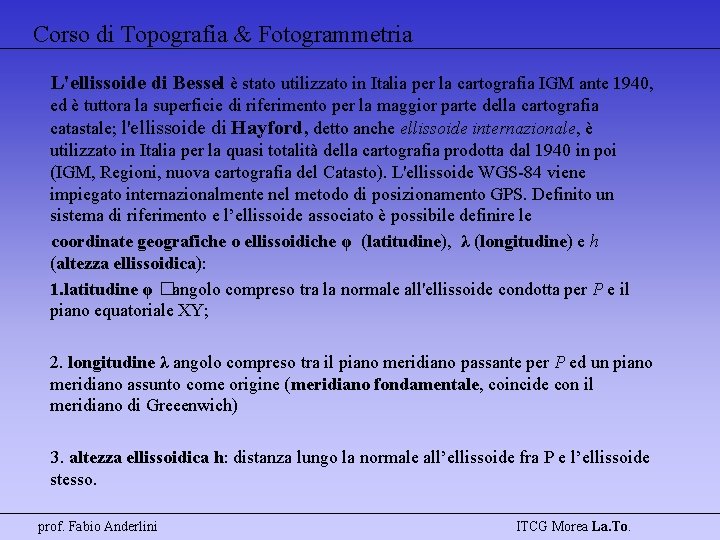 Corso di Topografia & Fotogrammetria L'ellissoide di Bessel è stato utilizzato in Italia per