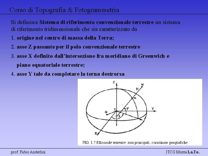 Corso di Topografia & Fotogrammetria Si definisce Sistema di riferimento convenzionale terrestre un sistema